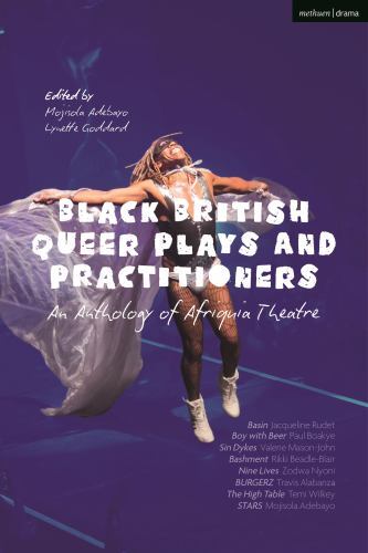 Black British Queer Plays and Practitioners: an Anthology of Afriquia Theatre...