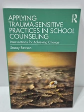 Applying Trauma-Sensitive Practices in School Counseling by Stacey Rawson 2020