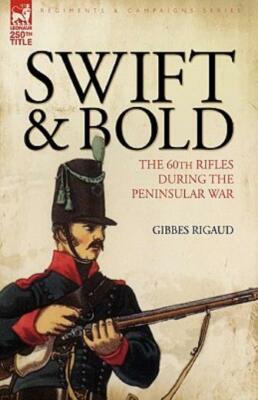 Swift & Bold: The 60Th Rifles During The Peninsula War 9781846775253| eBay