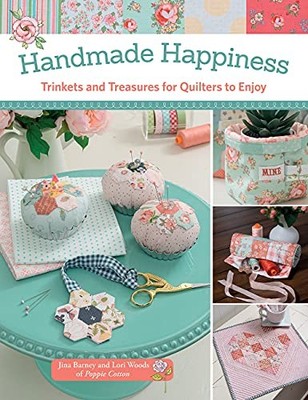 Handmade Happiness: Trinkets and Treasures for Quilters to Enjoy Brand New