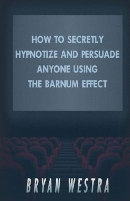 Wie man jeden, der den Barnum-Effekt verwendet, heimlich hypnotisiert und überzeugt