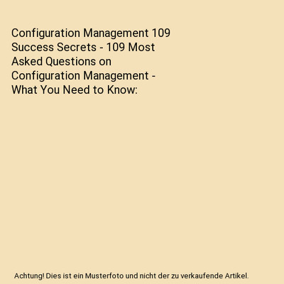 Configuration Management 109 Success Secrets - 109 Most Asked Questions on Confi