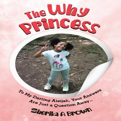 The Why Princess To My Darling Aleijah Your Answers Are Just a Qu
