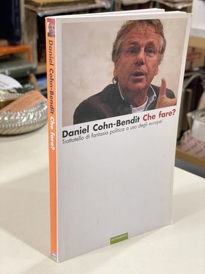 CHE FARE? TATATELLO DI FANTASIA POLITICA A USO DEGLI EUROPEI Daniel Cohn Bendit