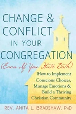 Change and Conflict in Your Congregation (Even If You Hate Both): How to: New
