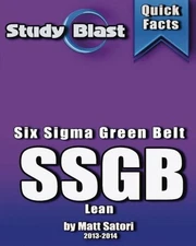 STUDY BLAST SIX SIGMA GREEN BELT (LEAN): SIX SIGMA GREEN By Matt Satori **NEW**