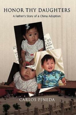 Honor Thy Daughters: A Father's Story Of A China Adoption