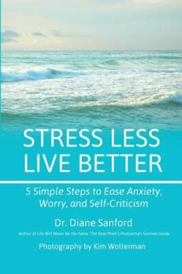 Stress Less, Live Better: 5 Simple Steps to Ease Anxiety, Worry, and Self: New