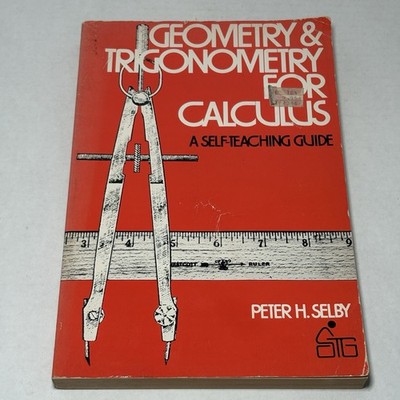 Geometry and Trigonometry for Calculus A Self Teaching Guide Peter H. Selby & PB