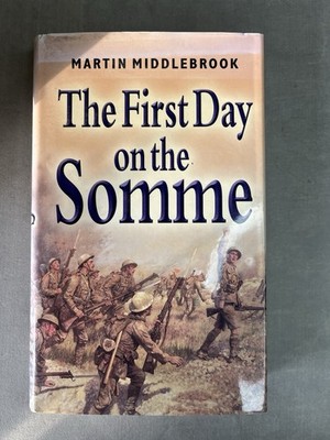 The First Day On The Somme by Martin Middlebrook - 2003 Hardback + Dust Cover