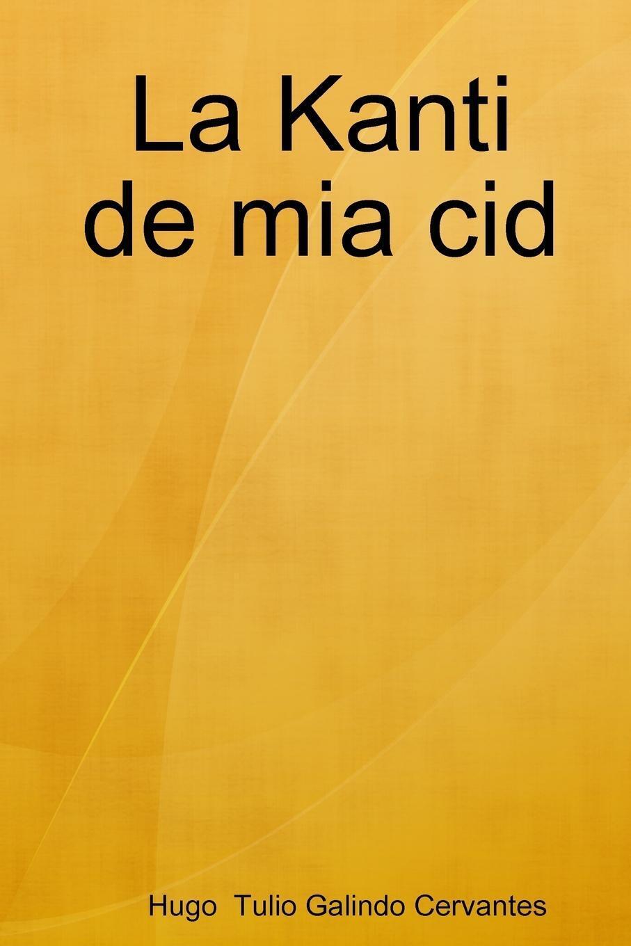 Thumbnail - Hugo Tulio Galindo Cervantes | La Kanti De Mia Cid | Taschenbuch |
