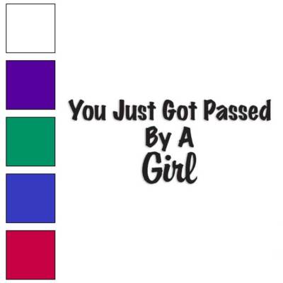 Just Got Passed By A Girl, Vinyl Decal Sticker, Multiple Colors & Sizes #3226