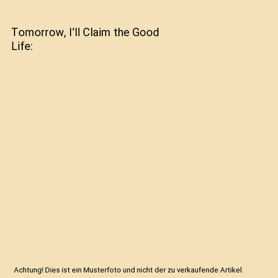 Tomorrow, I'll Claim the Good Life, Louise Wright