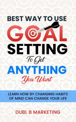 Best Way To Use Goal Setting To Get ANYTHING You Want!, Brand New, Free shipp...