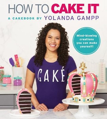 How to Cake It: A Cakebook by Gampp, Yolanda 0062676946 FREE Shipping