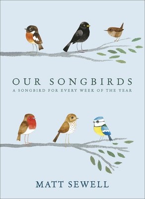 Our Songbirds: A Songbird for Every Week of the Year by Sewell