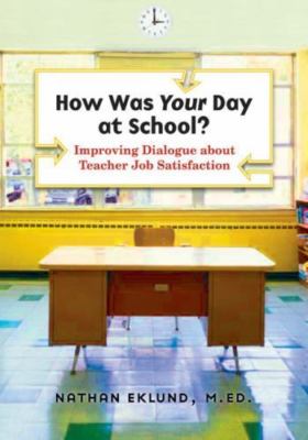 How Was Your Day at School?: Improving Dialogue about Teacher Job Satisfaction,