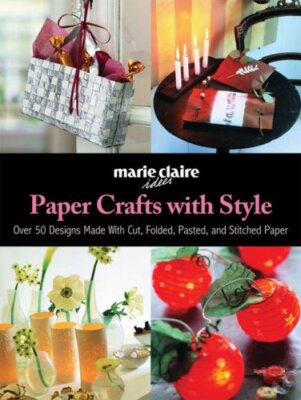 Paper Crafts with Style: Over 50 Designs Made with Cut, Folded, 