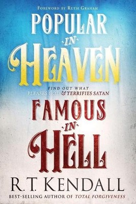 Popular in Heaven Famous in Hell: Find Out What Plea by Kendall, R.T. 1629995517