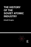 The History Of The Soviet Atomic Industry Arkadii Kruglov Taschenbuch Englisch