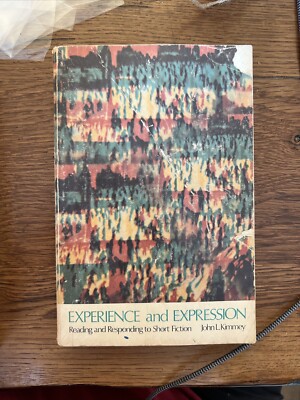 Experience and Expression: Reading & Responding to Short Fiction / John L Kimmey
