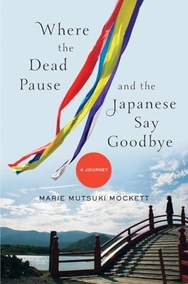 Where the Dead Pause, and the Japanese Say G... by Mockett, Marie Mutsu Hardback