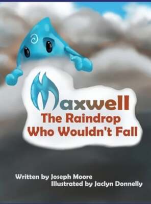 Maxwell, the Raindrop Who Wouldn't Fall by Joseph Moore: New