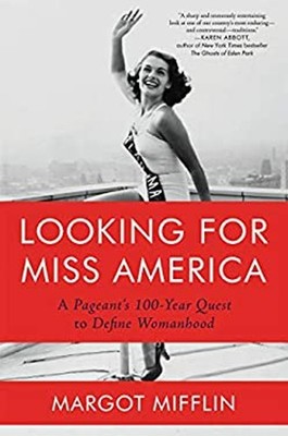 Looking for Miss America : A Pageant's 100-Year Quest to Define W