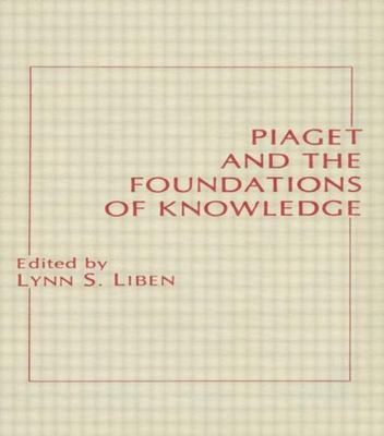 Piaget and the Foundations of Knowledge, Hardcover by Liben, Lynn S., Brand N...