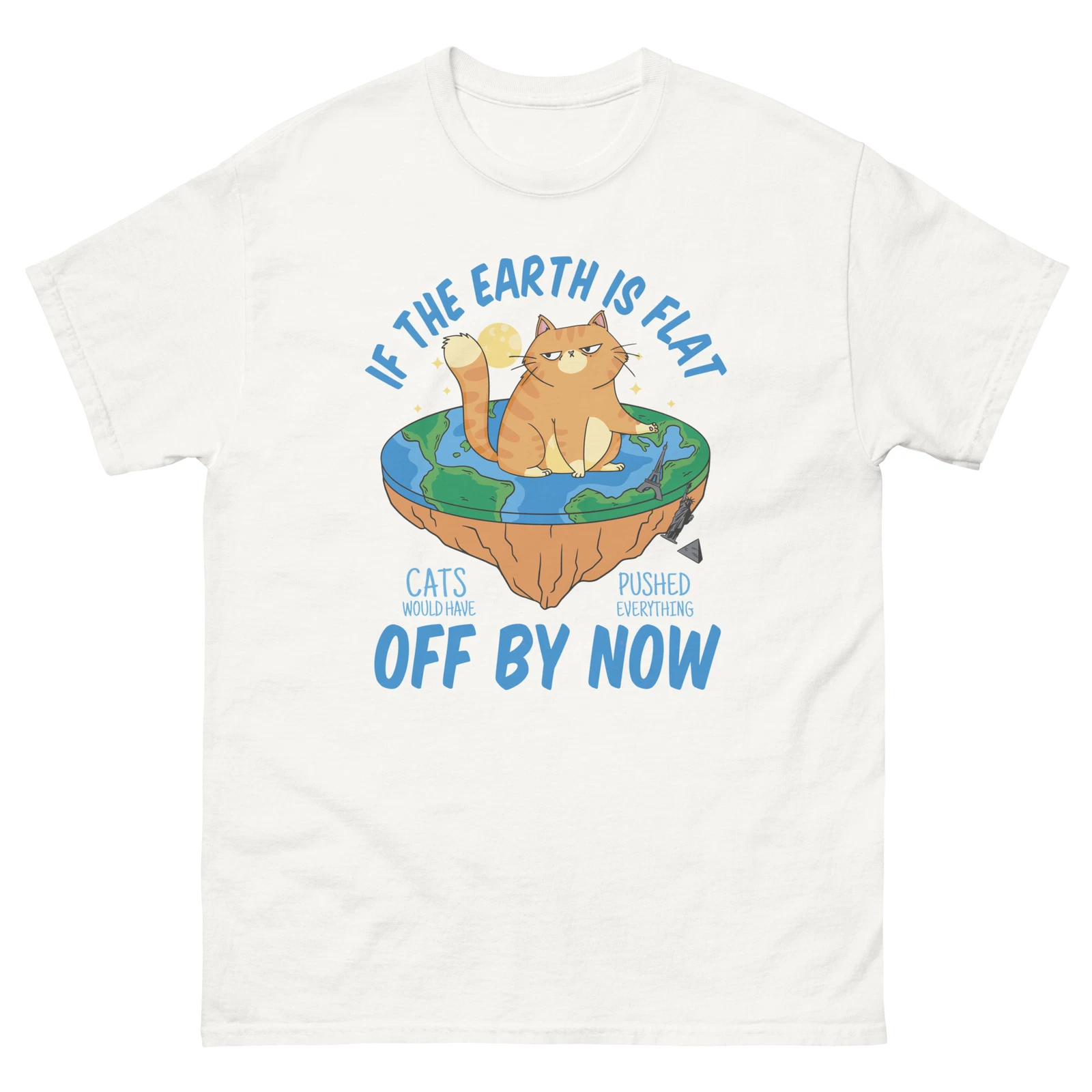 If The Earth Was Flat Cats Would Have Pushed Everything Off T-Shirt