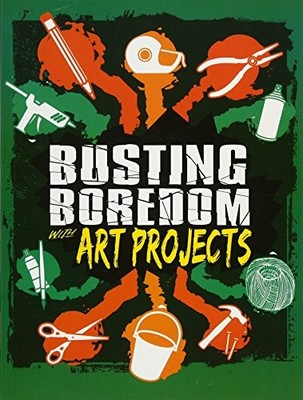 Boredom Busters: Busting Boredom with Art Projects - Boone, Mary
