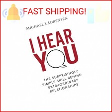 I Hear You: The Surprisingly Simple Skill Behind Extraordinary Relationships