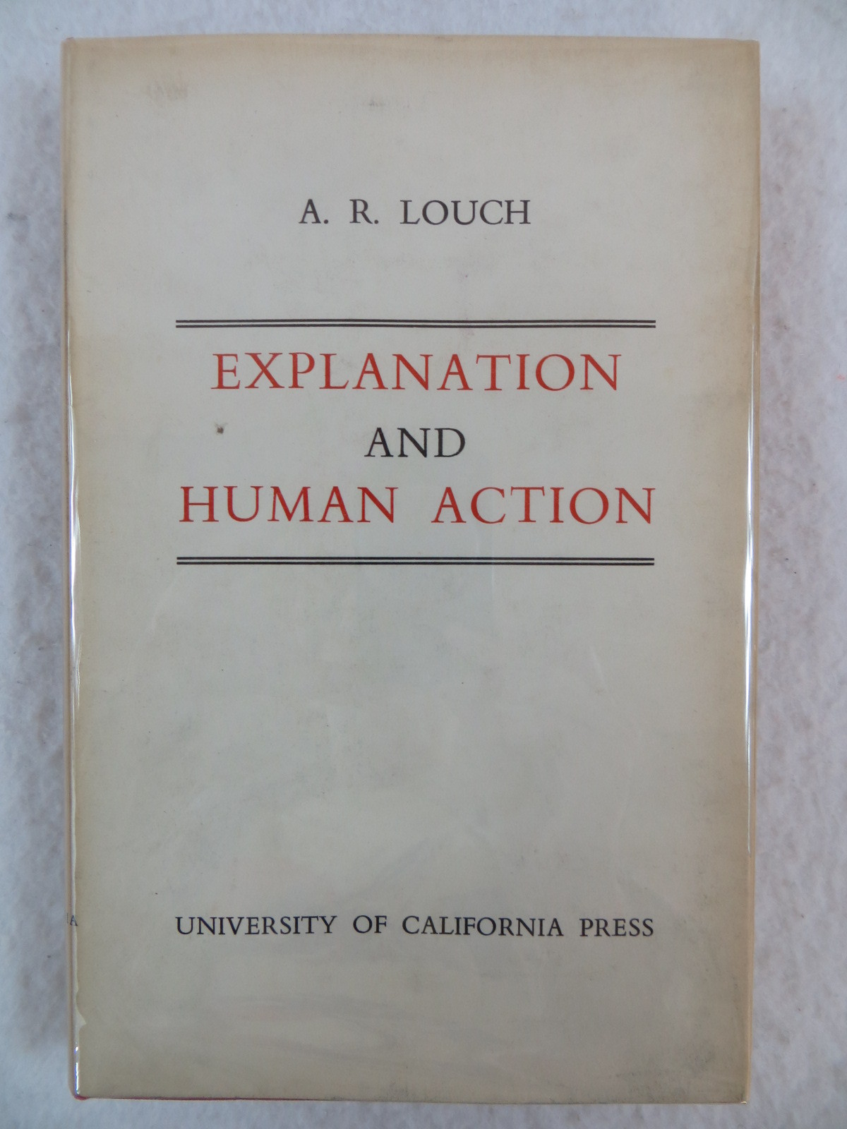 A.R. Louch EXPLANATION AND HUMAN ACTION University of California Press ...