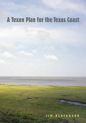 A Texan Plan for the Texas Coast (Volume 31) (Gulf Coast Books, sponsored by Te