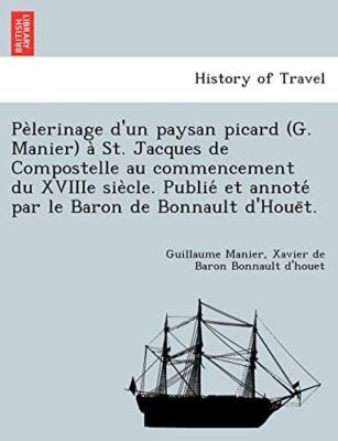 Pe`lerinage d'un paysan picard (G. Manier) a` St. Jacques de Compostelle au c-,