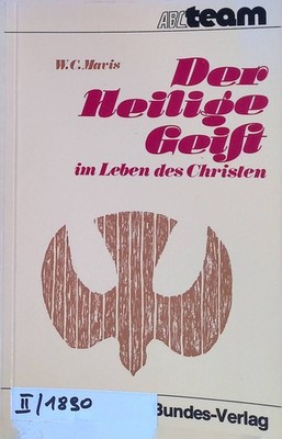 Der Heilige Geist im Leben des Christen. ABC-Team ; 215 : Christsein heute Mavis