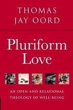 Pluriform Love: An Open and Relational Theology of Well-Being by Thomas Jay Oord