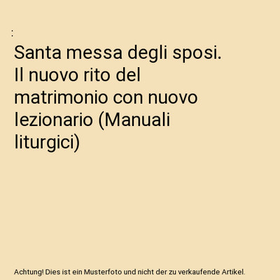 Santa messa degli sposi. Il nuovo rito del matrimonio con nuovo lezionario 