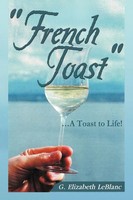 French Toast . A Toast To Life! G. Elizabeth Leblanc Taschenbuch Englisch 2012