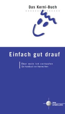 Einfach gut drauf. Über mein Ich verkaufen. Das Kerni-Buch Kern, Hannes: