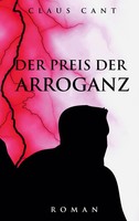 Der Preis Der Arroganz | Roman | Claus Cant | Taschenbuch | 370 S. | Deutsch