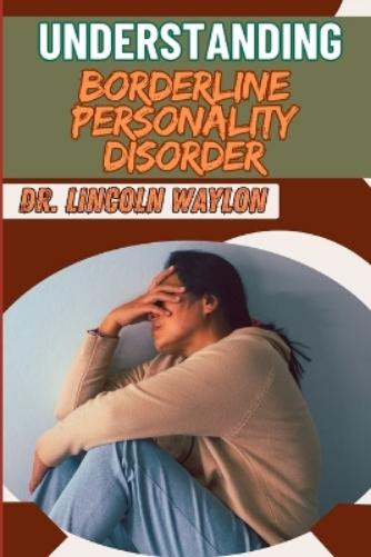 DR. LINCOLN WAYLON Lincoln  Understanding Borderline Personality Di (Tascabile)