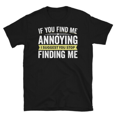 If You Find Me Annoying Stop Finding Me Short-Sleeve Unisex T-Shirt
