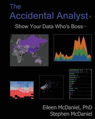 The Accidental Analyst: Show Your Data Who's Boss, McDaniel, Eileen,McDaniel, St