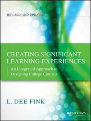 Creating Significant Learning Experiences: An Integrated Approach to Desi - GOOD