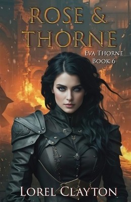 Rose & Thorne: Eva Thorne Book 6 By Lorel Clayton - New Copy - 9781763800830