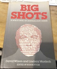 Wilson, David;Bottom, Bob;Murdoch, Lindsay BIG SHOTS: A WHO'S WHO IN AUSTRALIAN
