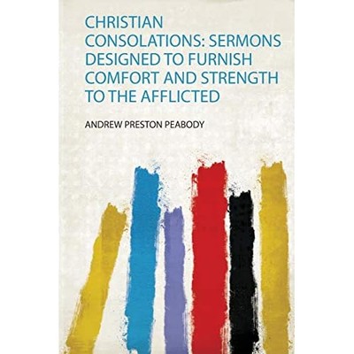 Christian Consolations : Sermons Designed to Furnish Co -  NEW Andrew Preston  2