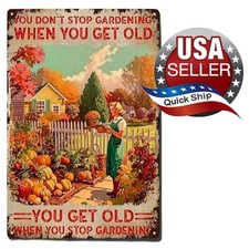 Tin Sign   You Don't Stop Gardening When You Get Old; You Get Old When You Stop  