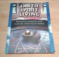Earth Spirit Living : Bringing Heaven and Nature into Your Home by Ann Marie...